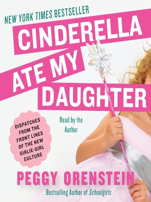 Title details for Cinderella Ate My Daughter by Peggy Orenstein - Available
